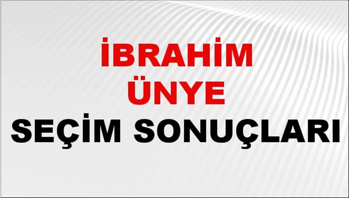 İbrahim Ünye Seçim Sonuçları 2024 Canlı: 31 Mart 2024 Türkiye İbrahim Ünye Yerel Seçim Sonucu ve İlçe İlçe YSK Oy Sonuçları Son Dakika