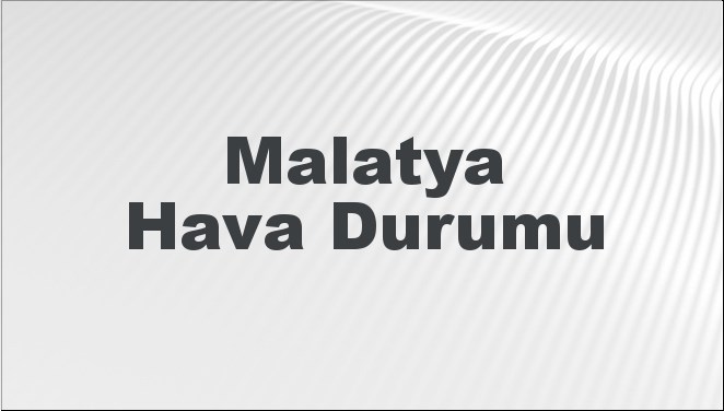 Malatya Hava Durumu 29 Eylül 2024