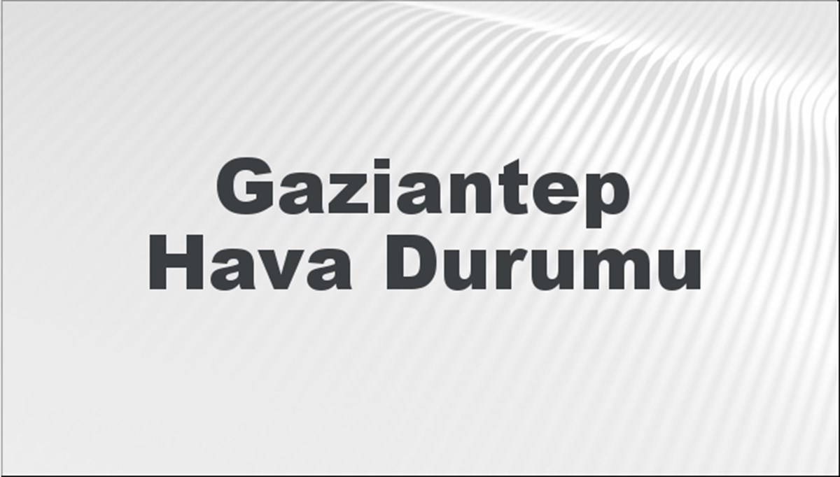 Gaziantep Hava Durumu 21 Temmuz 2024