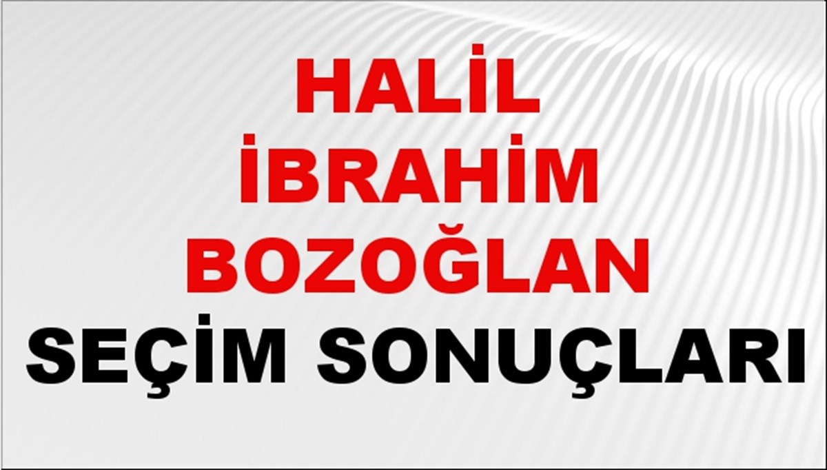 Halil İbrahim Bozoğlan Seçim Sonuçları 2024 Canlı: 31 Mart 2024 Türkiye Halil İbrahim Bozoğlan Yerel Seçim Sonucu ve İlçe İlçe YSK Oy Sonuçları Son Dakika