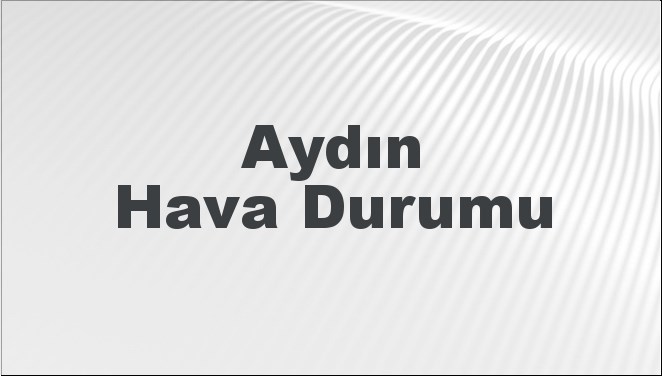 Aydın Hava Durumu 15 Eylül 2024