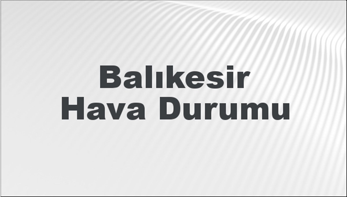 Balıkesir Hava Durumu 1 Eylül 2024