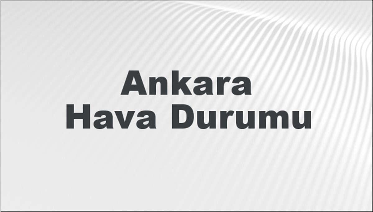 Ankara Hava Durumu 8 Eylül 2024