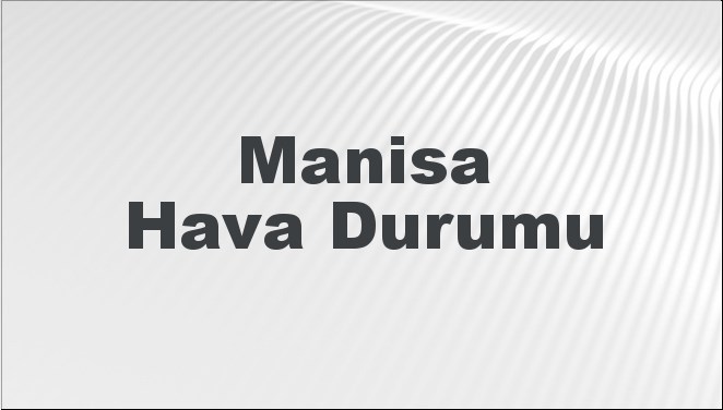 Manisa Hava Durumu 22 Eylül 2024