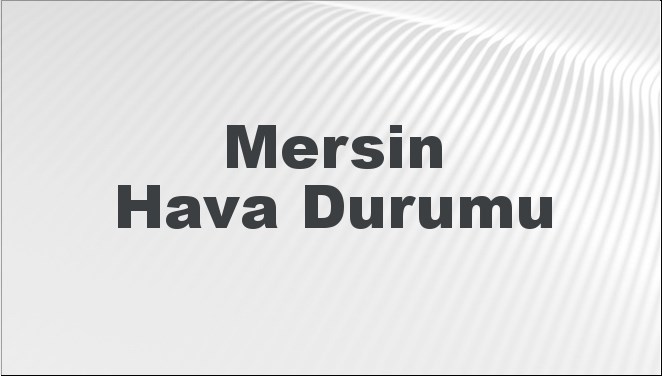 Mersin Hava Durumu 15 Eylül 2024