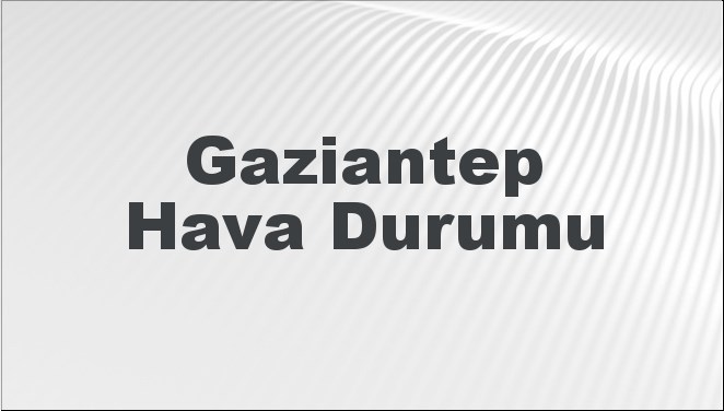 Gaziantep Hava Durumu 2 Kasım 2024