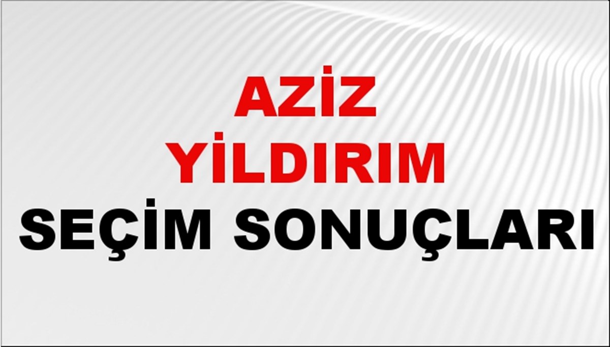 Aziz Yildırım Seçim Sonuçları 2024 Canlı: 31 Mart 2024 Türkiye Aziz Yildırım Yerel Seçim Sonucu ve İlçe İlçe YSK Oy Sonuçları Son Dakika