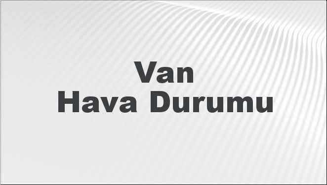 Van Hava Durumu 15 Eylül 2024