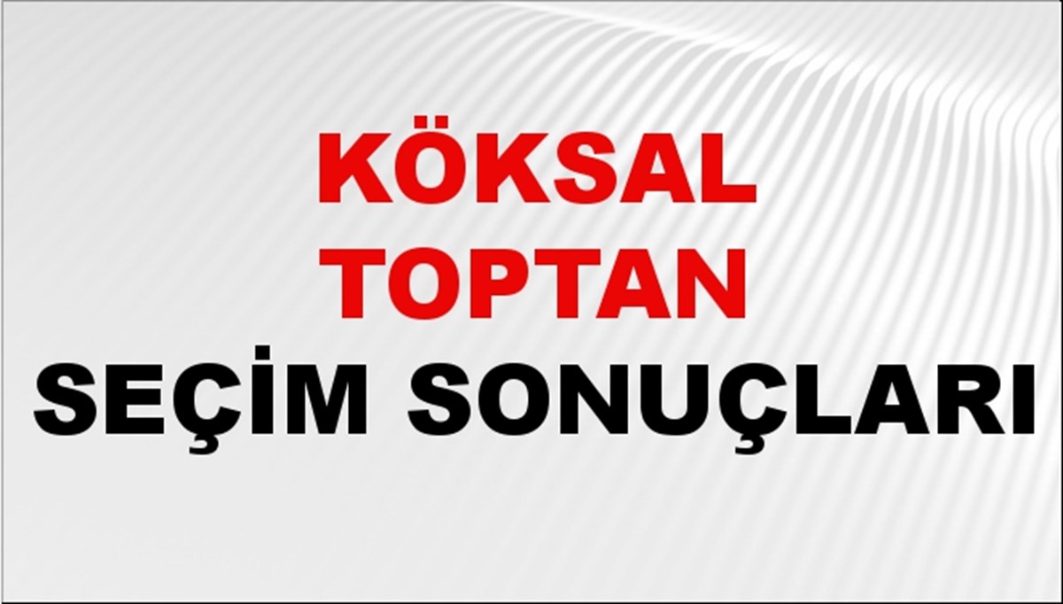 Köksal Toptan Seçim Sonuçları 2024 Canlı: 31 Mart 2024 Türkiye Köksal Toptan Yerel Seçim Sonucu ve İlçe İlçe YSK Oy Sonuçları Son Dakika