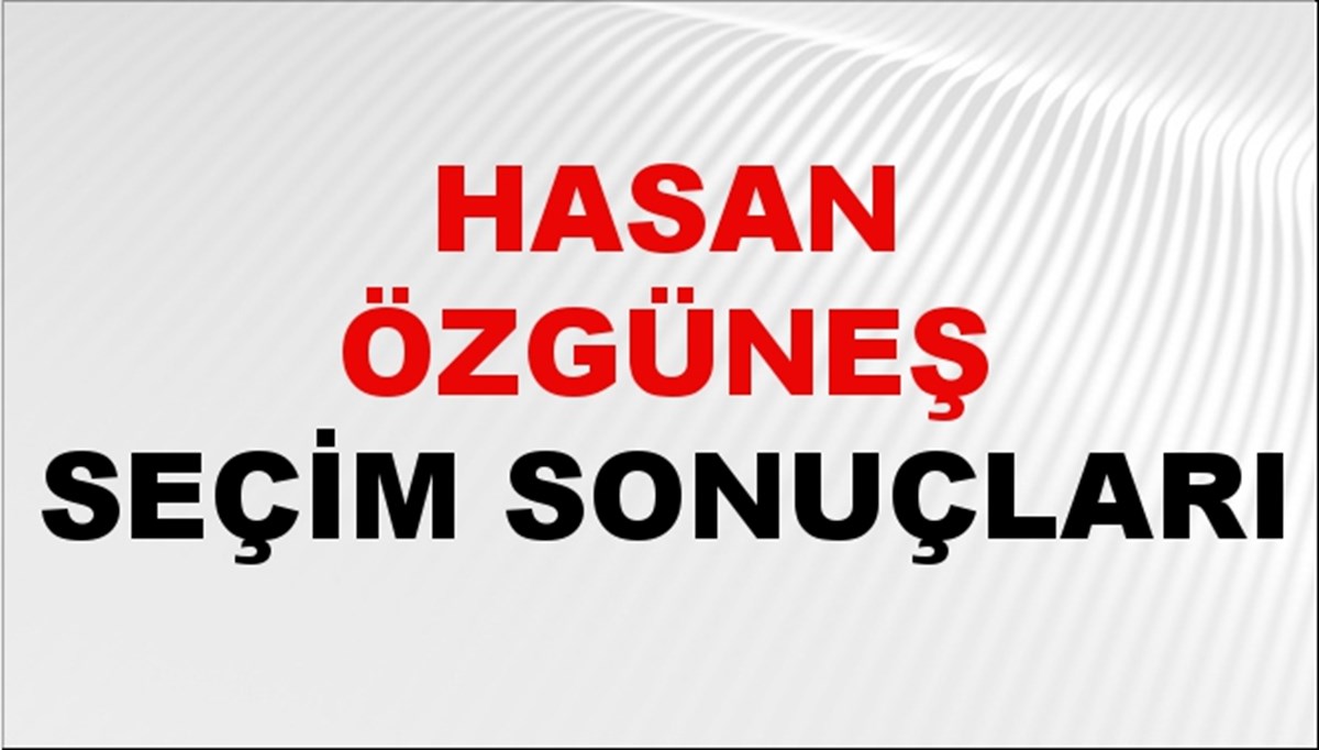 Hasan Özgüneş Seçim Sonuçları 2024 Canlı: 31 Mart 2024 Türkiye Hasan Özgüneş Yerel Seçim Sonucu ve İlçe İlçe YSK Oy Sonuçları Son Dakika