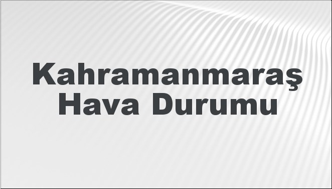 Kahramanmaraş Hava Durumu 9 Kasım 2024