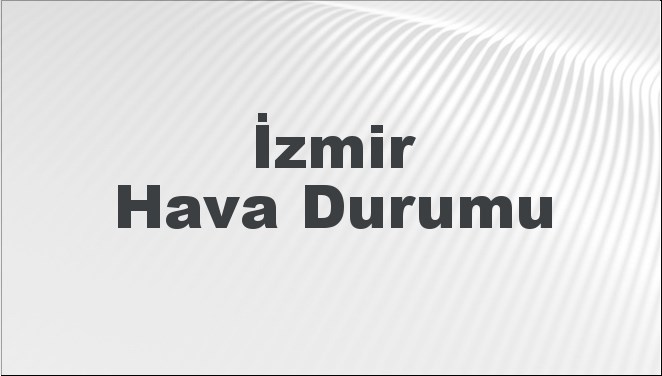 İzmir Hava Durumu 3 Kasım 2024