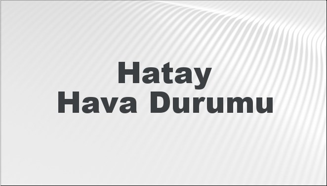 Hatay Hava Durumu 22 Eylül 2024