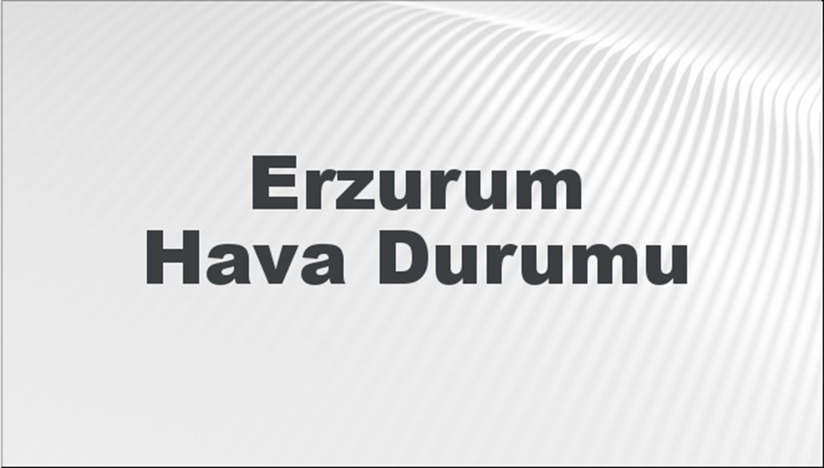 Erzurum Hava Durumu 1 Eylül 2024