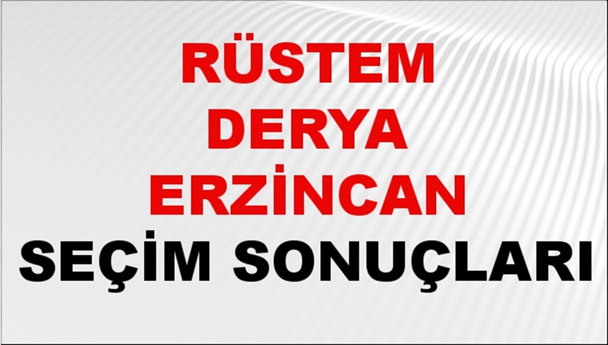 Rüstem Derya Erzincan Seçim Sonuçları 2024 Canlı: 31 Mart 2024 Türkiye Rüstem Derya Erzincan Yerel Seçim Sonucu ve İlçe İlçe YSK Oy Sonuçları Son Dakika