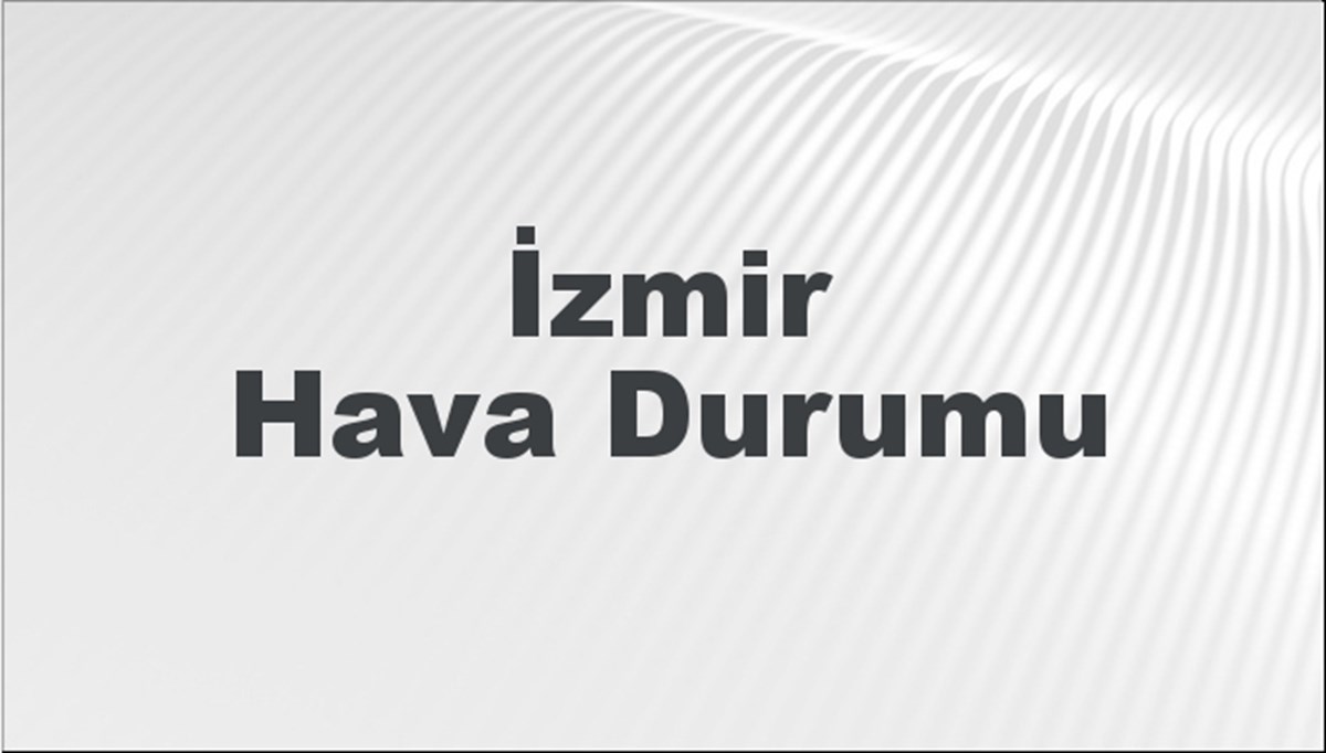 İzmir Hava Durumu 31 Ağustos 2024